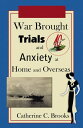 War Brought Trials And Anxiety At Home And Overseas【電子書籍】[ Catherine C. Brooks ]