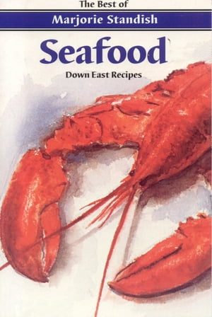 Seafood Down East Recipes【電子書籍】[ Marjorie Standish ]