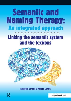 Semantic &Naming Therapy: An Integrated Approach Linking the Semantic System with the LexiconsŻҽҡ[ Elizabeth Cardell ]