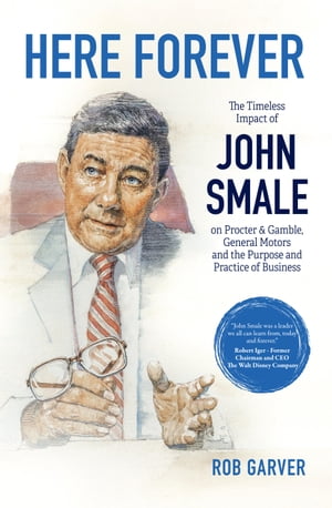 ŷKoboŻҽҥȥ㤨Here Forever The Timeless Impact of John Smale on Procter & Gamble, General Motors and the Purpose and Practice of BusinessŻҽҡ[ Rob Garver ]פβǤʤ1,627ߤˤʤޤ