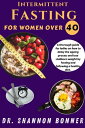 Intermittent Fasting For Women Over 40 A thorough guide for ladies on how to del...