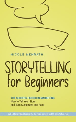 ŷKoboŻҽҥȥ㤨Storytelling for Beginners: The Success Factor in Marketing How to Tell Your Story and Turn Customers Into Fans - Incl. Editorial Plan Checklist for the Right Content and 11-Step Action PlanŻҽҡ[ Nicole Menrath ]פβǤʤ450ߤˤʤޤ