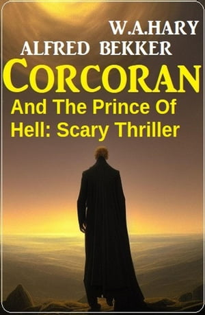 Corcoran And The Prince Of Hell: Scary Thriller【電子書籍】 Alfred Bekker