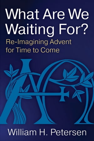 ŷKoboŻҽҥȥ㤨What Are We Waiting For? Re-Imaging Advent for Time to ComeŻҽҡ[ William H. Petersen ]פβǤʤ1,067ߤˤʤޤ