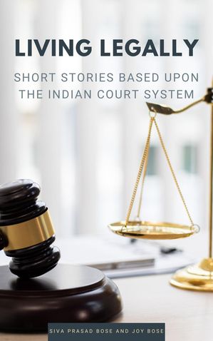 Living Legally: Short Stories Based Upon the Indian Court SystemŻҽҡ[ Siva Prasad Bose ]