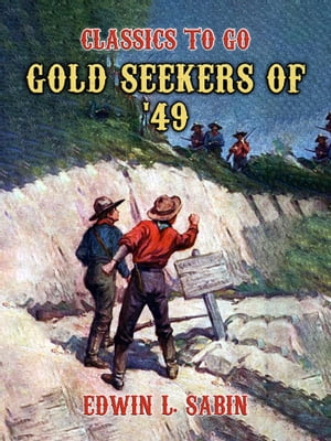 Gold Seekers of '49【電子書籍】[ Edwin L. 