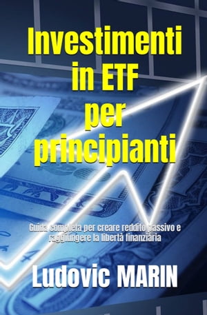 Investimenti in ETF per principianti Guida completa per creare reddito passivo e raggiungere la libert? finanziaria