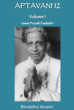 Aptavani 12 Volume 1: Gnani Purush Dadashri