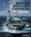 British Aircraft Carriers Design, Development & Service Histories