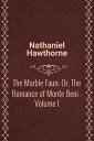 The Marble Faun; Or, The Romance of Monte Beni - Volume I【電子書籍】[ Nathaniel Hawthorne ]