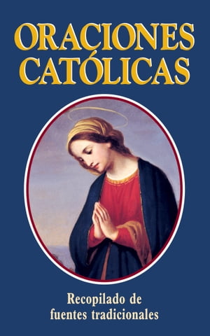 Oraciones Catolicas (Catholic PrayersーSpanish) Spanish Version: Catholic Prayers