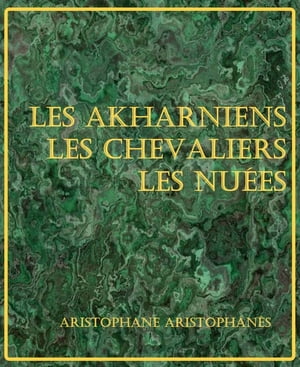 Les Akharniens – Les Chevaliers – Les Nuées