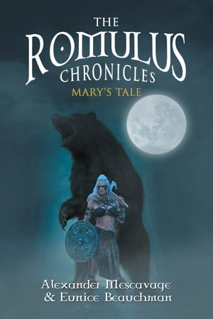 The Romulus Chronicles Mary's Tale【電子書籍】[ Alexander Mascavage ]