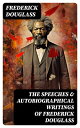 ŷKoboŻҽҥȥ㤨The Speeches & Autobiographical Writings of Frederick Douglass The Heroic Slave, My Bondage and My Freedom, My Escape from Slavery, Self-Made MenġŻҽҡ[ Frederick Douglass ]פβǤʤ300ߤˤʤޤ