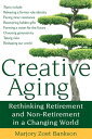Creative Aging Rethinking Retirement and Non-Retirement in a Changing World【電子書籍...
