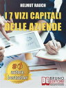 I 7 Vizi Capitali Delle Aziende Come Costruire e Mantenere Solide Basi Per lo Sviluppo Aziendale e Raggiungere Un Successo Duraturo