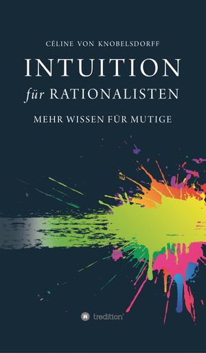 Intuition f?r Rationalisten Mehr Wissen f?r MutigeŻҽҡ[ Celine von Knobelsdorff ]