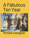 A Fabulous Ten Year Baja Adventure The Road Trip Series, #4【電子書籍】[ Richard Casta...
