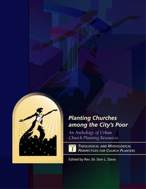 Planting Churches among the City's Poor: An Anthology of Urban Church Planting Resources