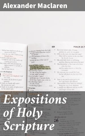 Expositions of Holy Scripture Second Corinthians, Galatians, and Philippians Chapters / I to End. Colossians, Thessalonians, and First Timothy