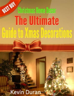 ŷKoboŻҽҥȥ㤨Christmas Home Decor: The Ultimate Guide to Xmas DecorationsŻҽҡ[ Kevin Duran ]פβǤʤ505ߤˤʤޤ