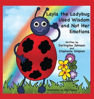 Layla the Ladybug Used Wisdom and Not Her Emotions【電子書籍】[ Darlington Johnson ]