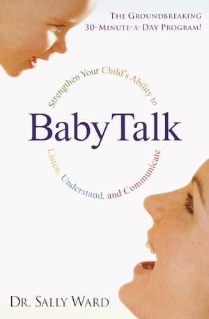 BabyTalk Strengthen Your Child's Ability to Listen, Understand, and Communicate