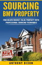 Sourcing BMV Property【電子書籍】[ Anthony Dixon ]