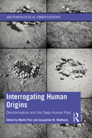 Interrogating Human Origins Decolonisation and the Deep Human Past