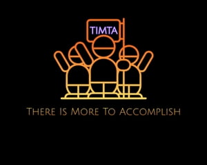 T.I.M.T.A.: There Is More To Accomplish