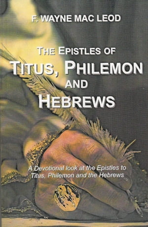 The Epistles of Titus, Philemon and Hebrews【電子書籍】[ F. Wayne Mac Leod ]