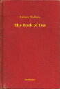 The Book of Tea【電子書籍】 Kakuzo Okakura