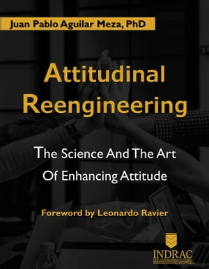 Attitudinal Reengineerig: The Science and the Art of Enhancing Attitude