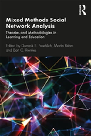 Mixed Methods Social Network Analysis Theories and Methodologies in Learning and Education