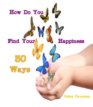 How Do You Find Your Happiness - 30 Ways