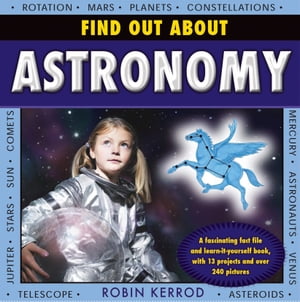 Find Out About Astronomy A Fascinating Fact File and Learn-it-Yourself Book, with 13 Projects and over 249 PicturesŻҽҡ[ Robin Kerrod ]