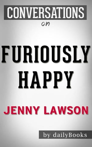 Conversations on Furiously Happy: A Funny Book About Horrible Things By Jenny Lawson | Conversation Starters