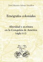 Etn?grafos coloniales Alteridad y escritura en la Conquista de Am?rica (siglo XVI)