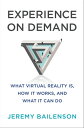 Experience on Demand: What Virtual Reality Is, How It Works, and What It Can Do【電子書籍】 Jeremy Bailenson