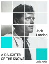 A Daughter of the Snows【電子書籍】[ Jack London ]