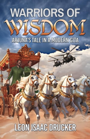 Warriors of Wisdom - Arjuna's Tale in A Modern GitaŻҽҡ[ Leon Isaac Drucker ]