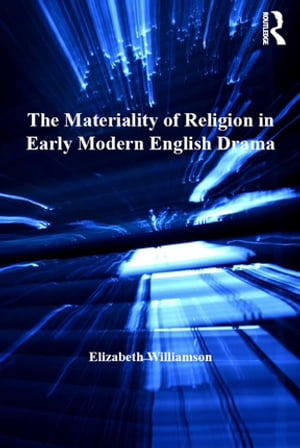 The Materiality of Religion in Early Modern English Drama