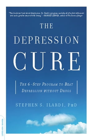 The Depression Cure The 6-Step Program to Beat Depression without DrugsŻҽҡ[ Stephen S. Ilardi, PhD ]