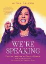 We 039 re Speaking The Life Lessons of Kamala Harris: How to Use Your Voice, Be Assertive, and Own Your Story【電子書籍】 Hitha Palepu