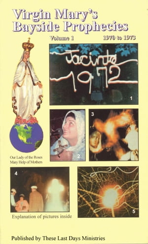Virgin Mary’s Bayside Prophecies: Volume 1 of 6 - 1970 to 1973
