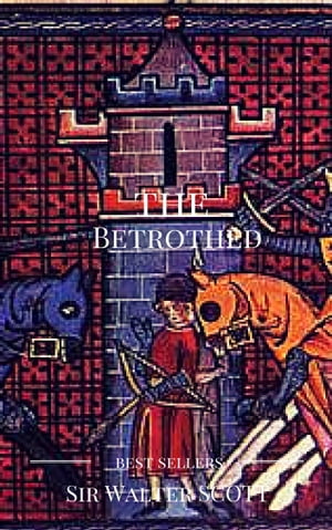 The Betrothed【電子書籍】[ Sir Walter SCOTT ]