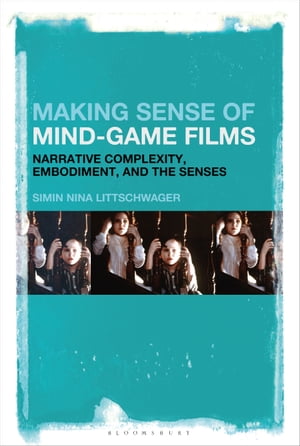 Making Sense of Mind-Game Films Narrative Complexity, Embodiment, and the Senses