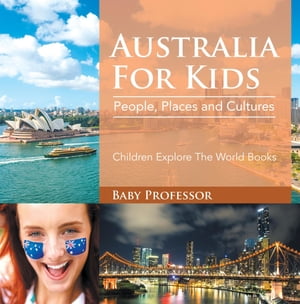 Australia For Kids: People, Places and Cultures - Children Explore The World BooksŻҽҡ[ Baby Professor ]