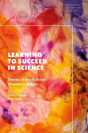Learning to Succeed in Science Stories of South Asian Women in Britain...