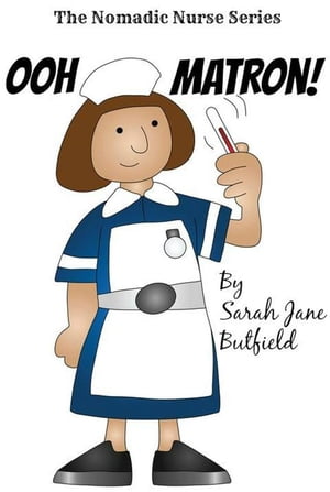 Ooh Matron! The Nomadic Nurse Series, #1【電子書籍】[ Sarah Jane Butfield ]